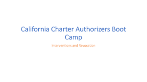 California Charter Authorizers Boot Camp - Interventions and Revocation