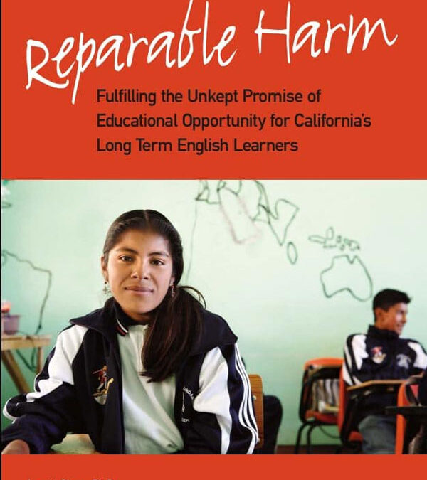 Reparable Harm: Fulfilling the Unkept Promise of Educational Opportunity for California’s Long-Term English Learners